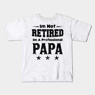 I'm Not Retired I'm A Professional Papa,fathers day Kids T-Shirt